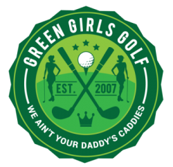 Green Girls Golf Est. 2007 We Ain't Your Daddies Caddies